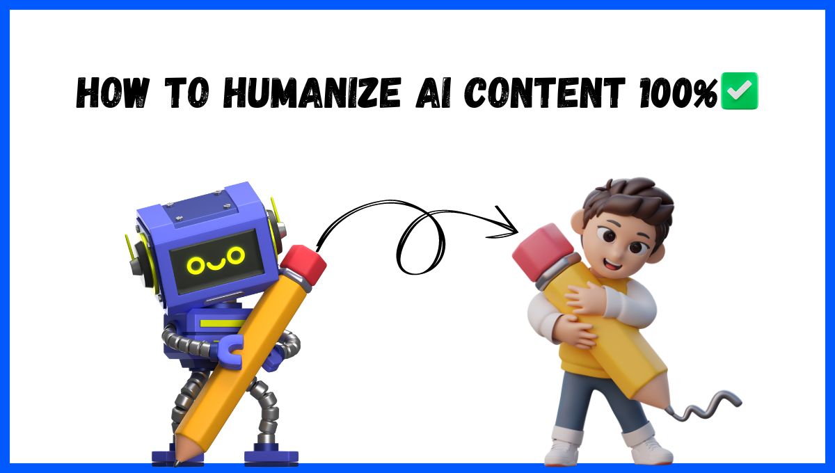 How to Humanize AI Content 100% (A Complete Guide)